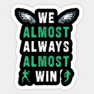 we almost always almost win: Newest design for philadelphia eagles lover saying "we almost always almost win" Sticker